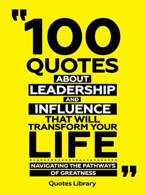 cover image of 100 Quotes About Leadership and Influence That Will Transform Your Life--Navigating the Pathways of Greatness